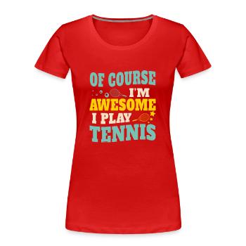 Of Course I'm Awesome I Play Tennis - Frauen Premium Bio T-Shirt - Rot - Vorne - Mia (176cm)