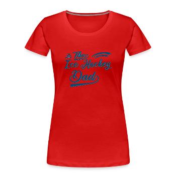 Der Eishockey Papa - Frauen Premium Bio T-Shirt - Rot - Vorne - Mia (176cm)
