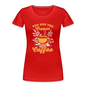 Du Bist Die Sahne Zu Meinem Kaffee - Frauen Premium Bio T-Shirt - Rot - Vorne - Mia (176cm)