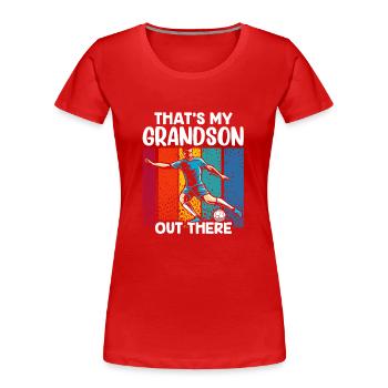 Das Ist Mein Enkel Da Draußen Fußball Sport Hobby - Frauen Premium Bio T-Shirt - Rot - Vorne - Mia (176cm)