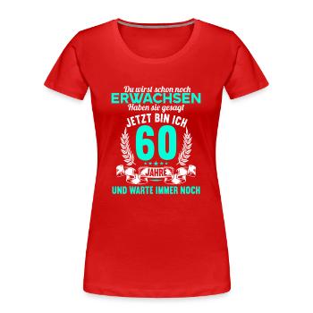 Du wirst schon noch erwachsen 60 Geburtstag - Frauen Premium Bio T-Shirt - Rot - Vorne - Mia (176cm)