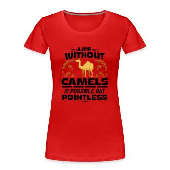 Life Without Camels Is Possible But Pointless - Frauen Premium Bio T-Shirt - Rot - Vorne - Mia (176cm)