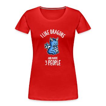 I Like Dragons And Maybe 3 People - Women's Premium Organic T-Shirt - red - Front - Mia (176cm)