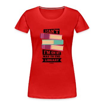 I Can't I'm On My Way To The Library - Frauen Premium Bio T-Shirt - Rot - Vorne - Mia (176cm)