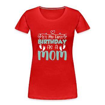 Es Ist Mein Erster Geburtstag Als Mutter Mami Mama - Frauen Premium Bio T-Shirt - Rot - Vorne - Mia (176cm)