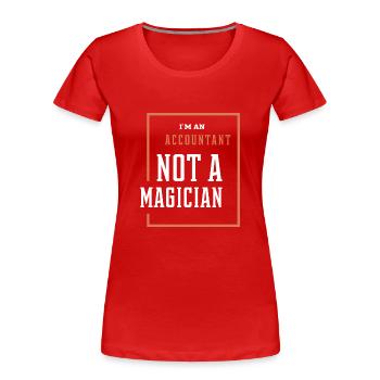 I'm An Accountant Not A Magician - Accountant Funn - Women's Premium Organic T-Shirt - red - Front - Mia (176cm)