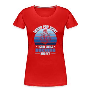 Drôle de navigation de plaisance désolé ce que j’ai dit bateau d’amarrage - T-shirt bio Premium Femme - rouge - Devant - Mia (176cm)