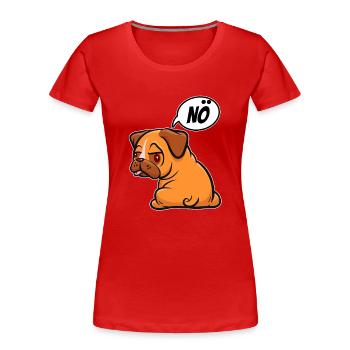 Nö, ich muss garnix - Mops - Spruch - Frauen Premium Bio T-Shirt - Rot - Vorne - Mia (176cm)