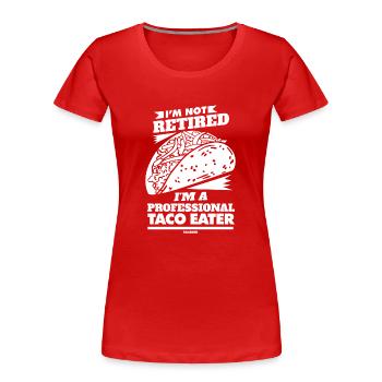 Je ne suis pas à la retraite Je suis un mangeur de tacos professionnel - T-shirt bio Premium Femme - rouge - Devant - Mia (176cm)