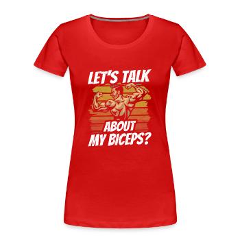 Let's talk about my biceps workout curls muscles - Women's Premium Organic T-Shirt - red - Front - Mia (176cm)