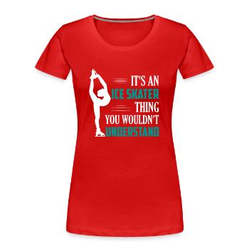 It's An Ice Skater Thing Figure Skater Skating - Frauen Premium Bio T-Shirt - Rot - Vorne - Mia (176cm)
