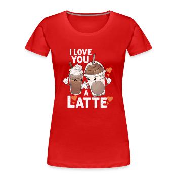 I Love You A Latte - Women's Premium Organic T-Shirt - red - Front - Mia (176cm)