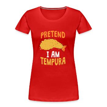 Pretend I'm Tempura - Women's Premium Organic T-Shirt - red - Front - Mia (176cm)