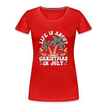 Im Leben Geht Es Um Weihnachten Im Juli Humor - Frauen Premium Bio T-Shirt - Rot - Vorne - Mia (176cm)