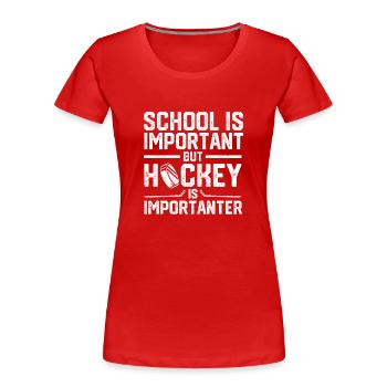 School is important, but ice hockey is more important - Women's Premium Organic T-Shirt - red - Front - Mia (176cm)