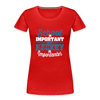 School is important, but hockey is more important - Women's Premium Organic T-Shirt - red - Front - Mia (176cm)