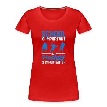 School is important, but hockey is more important - Women's Premium Organic T-Shirt - red - Front - Mia (176cm)
