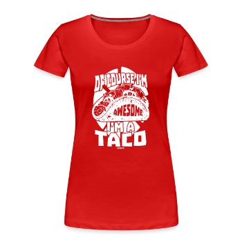 Of Course I'm Awesome I'm A Taco - Women's Premium Organic T-Shirt - red - Front - Mia (176cm)