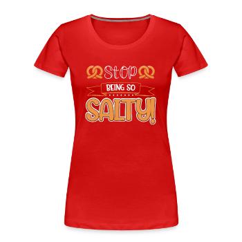 Hör auf, so salzig zu sein! - Frauen Premium Bio T-Shirt - Rot - Vorne - Mia (176cm)