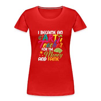 Je suis devenu professeur d’art pour l’argent et la célébrité - T-shirt bio Premium Femme - rouge - Devant - Mia (176cm)
