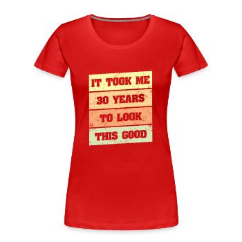 Ich Habe 30 Jahre Gebraucht, Um So Gut Auszusehen - Frauen Premium Bio T-Shirt - Rot - Vorne - Mia (176cm)