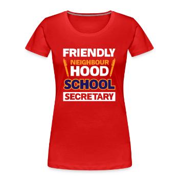 Friendly Neighbourhood School Secretary - Women's Premium Organic T-Shirt - red - Front - Mia (176cm)