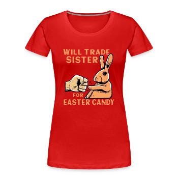 Will Trade Sister For Easter Candy - Women's Premium Organic T-Shirt - red - Front - Mia (176cm)