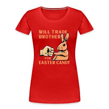 Will Trade Brother For Easter Candy - Women's Premium Organic T-Shirt - red - Front - Mia (176cm)