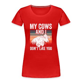 My cows and I don't like you Cow Dairy cow - Women's Premium Organic T-Shirt - red - Front - Mia (176cm)