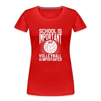 School is important, but volleyball is still - Women's Premium Organic T-Shirt - red - Front - Mia (176cm)