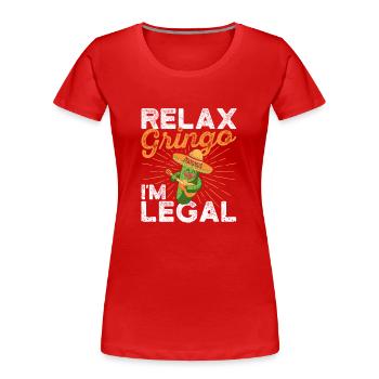 Entspannen Sie sich Gringo I'm Legal Lustig Stolz - Frauen Premium Bio T-Shirt - Rot - Vorne - Mia (176cm)