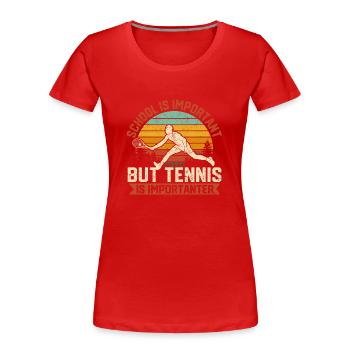 L’école est importante, mais le tennis est encore plus important - T-shirt bio Premium Femme - rouge - Devant - Mia (176cm)