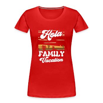 Hola Family Holiday Family Family Holidays - Women's Premium Organic T-Shirt - red - Front - Mia (176cm)