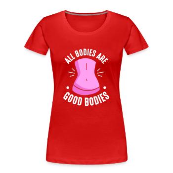Tous les corps sont bons corps ennuyeux Body Shaming - T-shirt bio Premium Femme - rouge - Devant - Mia (176cm)