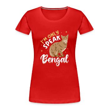 Bengal Katzenzucht Katzenrasse Spreche Nur Bengal - Frauen Premium Bio T-Shirt - Rot - Vorne - Mia (176cm)