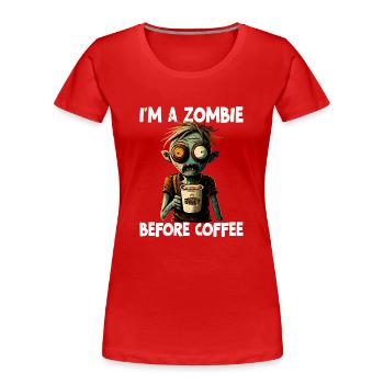Je suis un zombie avant le café - T-shirt bio Premium Femme - rouge - Devant - Mia (176cm)