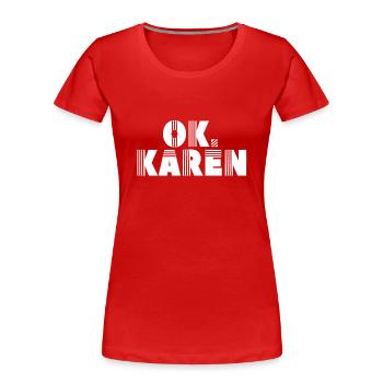 Ok Karen Calme-toi Drôle de mème Karens - T-shirt bio Premium Femme - rouge - Devant - Mia (176cm)