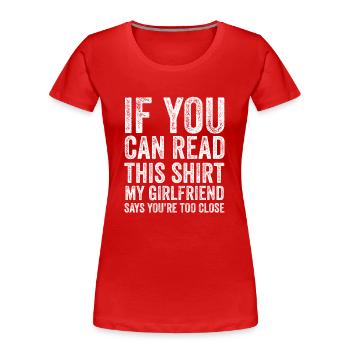 Si vous pouvez lire ceci ma petite amie dit trop près - T-shirt bio Premium Femme - rouge - Devant - Mia (176cm)