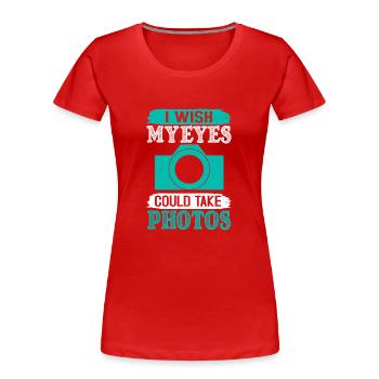 J’AIMERAIS QUE MES YEUX PUISSENT PRENDRE DES PHOTOS - T-shirt bio Premium Femme - rouge - Devant - Mia (176cm)