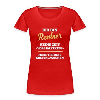 Ich bin Rentner - Freie Termine erst in 4 Wochen - Frauen Premium Bio T-Shirt - Rot - Vorne - Mia (176cm)