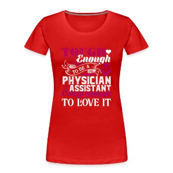 Physician Assistant To Be A Physician Assistant - Women's Premium Organic T-Shirt - red - Front - Mia (176cm)