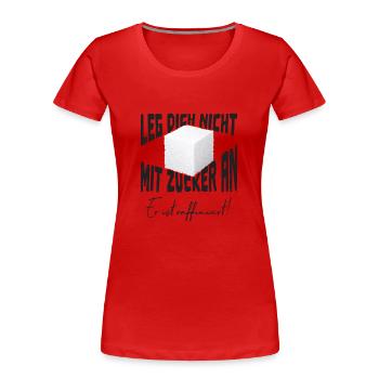 Leg Dich nicht mit Zucker an er ist raffiniert - Frauen Premium Bio T-Shirt - Rot - Vorne - Mia (176cm)
