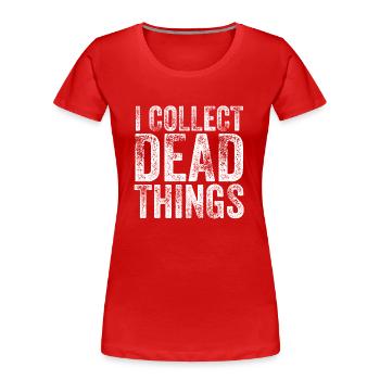I Collect Dead Things - Women's Premium Organic T-Shirt - red - Front - Mia (176cm)