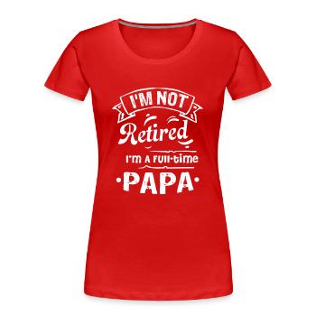 Father's Day I Am A Full Time Papa - Women's Premium Organic T-Shirt - red - Front - Mia (176cm)