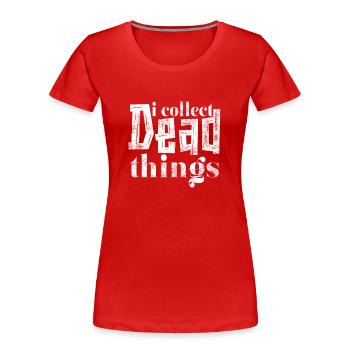 I Collect Dead Things - Women's Premium Organic T-Shirt - red - Front - Mia (176cm)