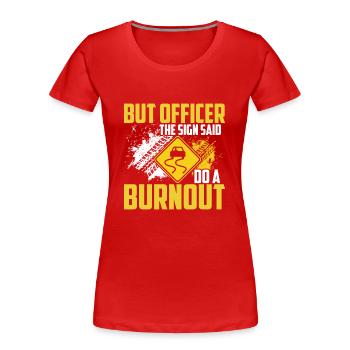 Aber Auf Dem Schild Stand: "Mach einen Burnout". - Frauen Premium Bio T-Shirt - Rot - Vorne - Mia (176cm)