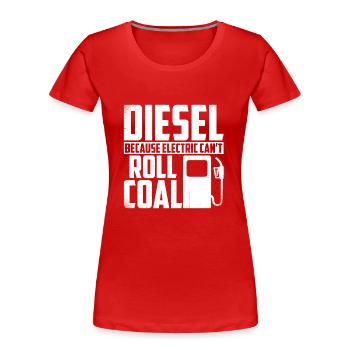 Diesel because electricity cannot roll coal - Women's Premium Organic T-Shirt - red - Front - Mia (176cm)