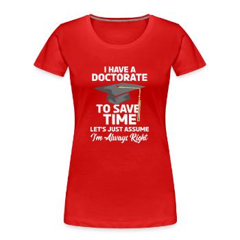 PHD I Have A Doctorate Lustiges Abschluss Geschenk - Frauen Premium Bio T-Shirt - Rot - Vorne - Mia (176cm)