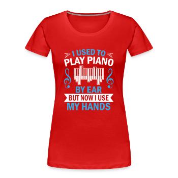 Musik Witz - I used to play piano by ear... - Frauen Premium Bio T-Shirt - Rot - Vorne - Mia (176cm)