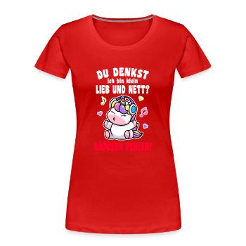 Du Denkst Ich Bin Klein Lieb Und Nett Einhorn - Frauen Premium Bio T-Shirt - Rot - Vorne - Mia (176cm)